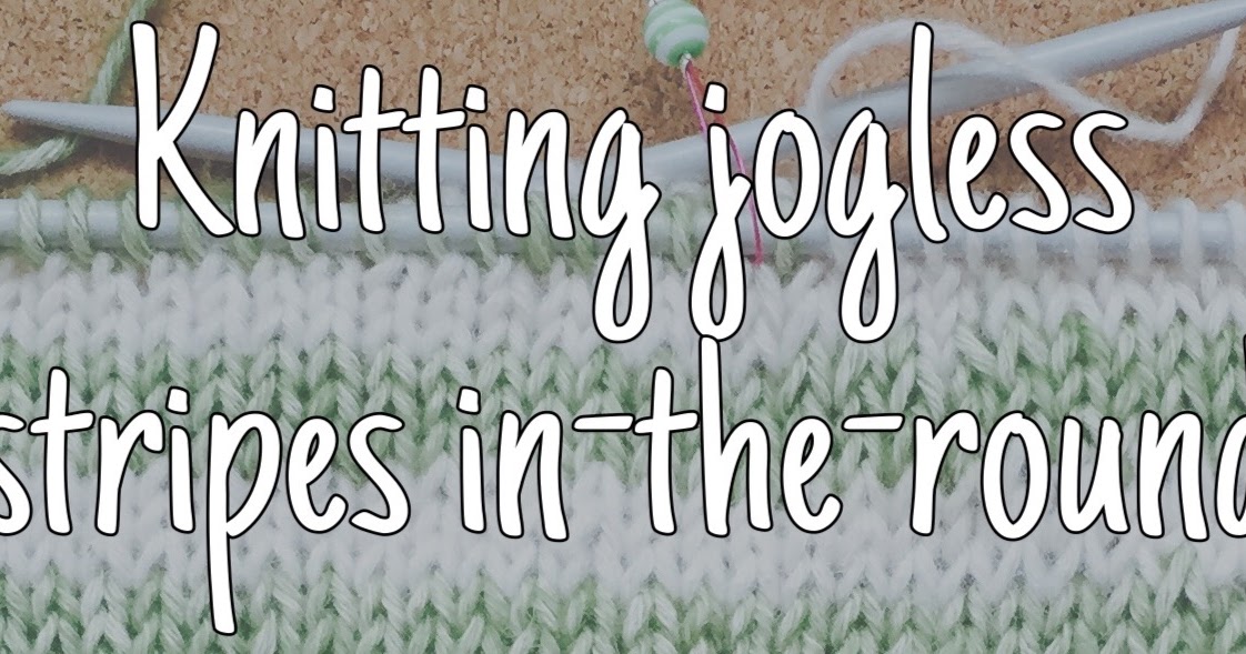 Tutorial How to knit 'Jogless' stripes in the round Crafts from the