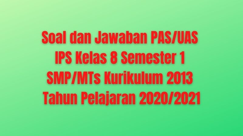 Soal Uas Ips Kelas 8 Semester 1 Kurikulum 2013