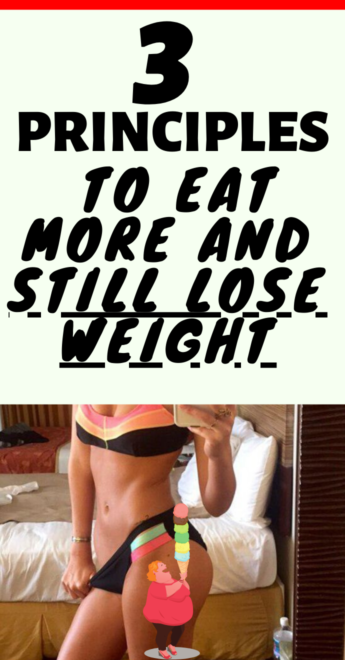 3 Principles to Eat More and Still Lose Weight Hello Healthy W