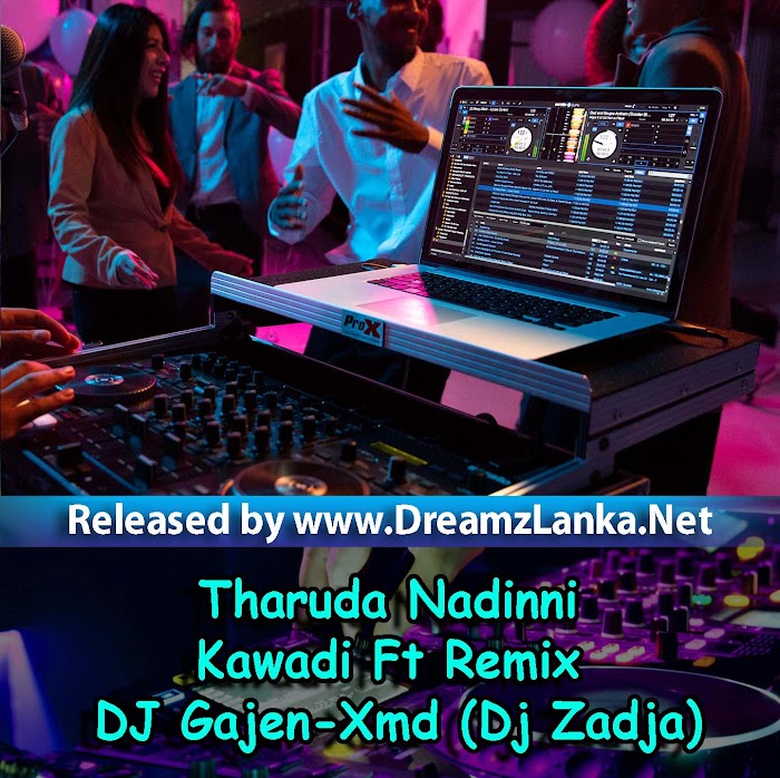 Tharuda Nadinni Kawadi Ft Remix DJ Gajen-Xmd (Dj Zadja)