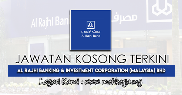 Jawatan Kosong Terkini 2021 di Al Rajhi Banking & Investment Corporation (Malaysia) Bhd