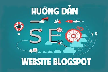 Hướng dẫn SEO Website Blogspot lên Top Google nhanh và chi tiết nhất