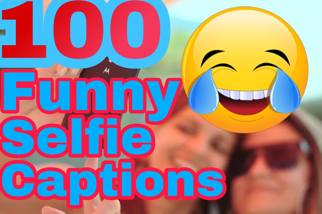 100 Funniest Selfie Captions in 2020 Great Selfie Captions