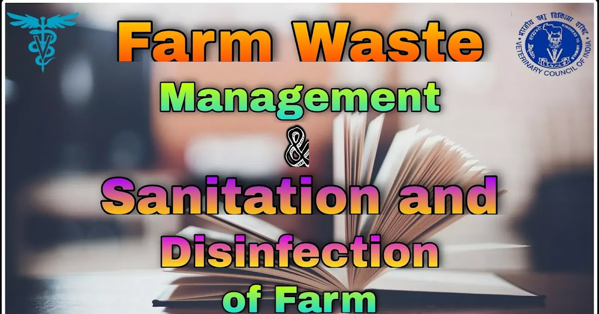 Farm Waste Management Sanitation and Disinfection of Farm.