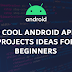 5 Cool Android Project Ideas for beginners