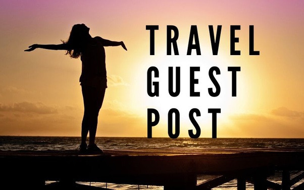 Travel Blog Guest PostWrite for Us – Submit A Guest Post to Travel Blog