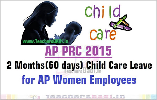 Child Care Leave 60 days for AP Women Employees-GO.132 PRC 2015 Child Care Leave,AP Women Employees,GO.132,PRC 2015