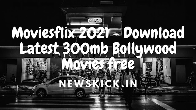 Moviesflix 2021 - Download Latest 300mb Bollywood Movies free