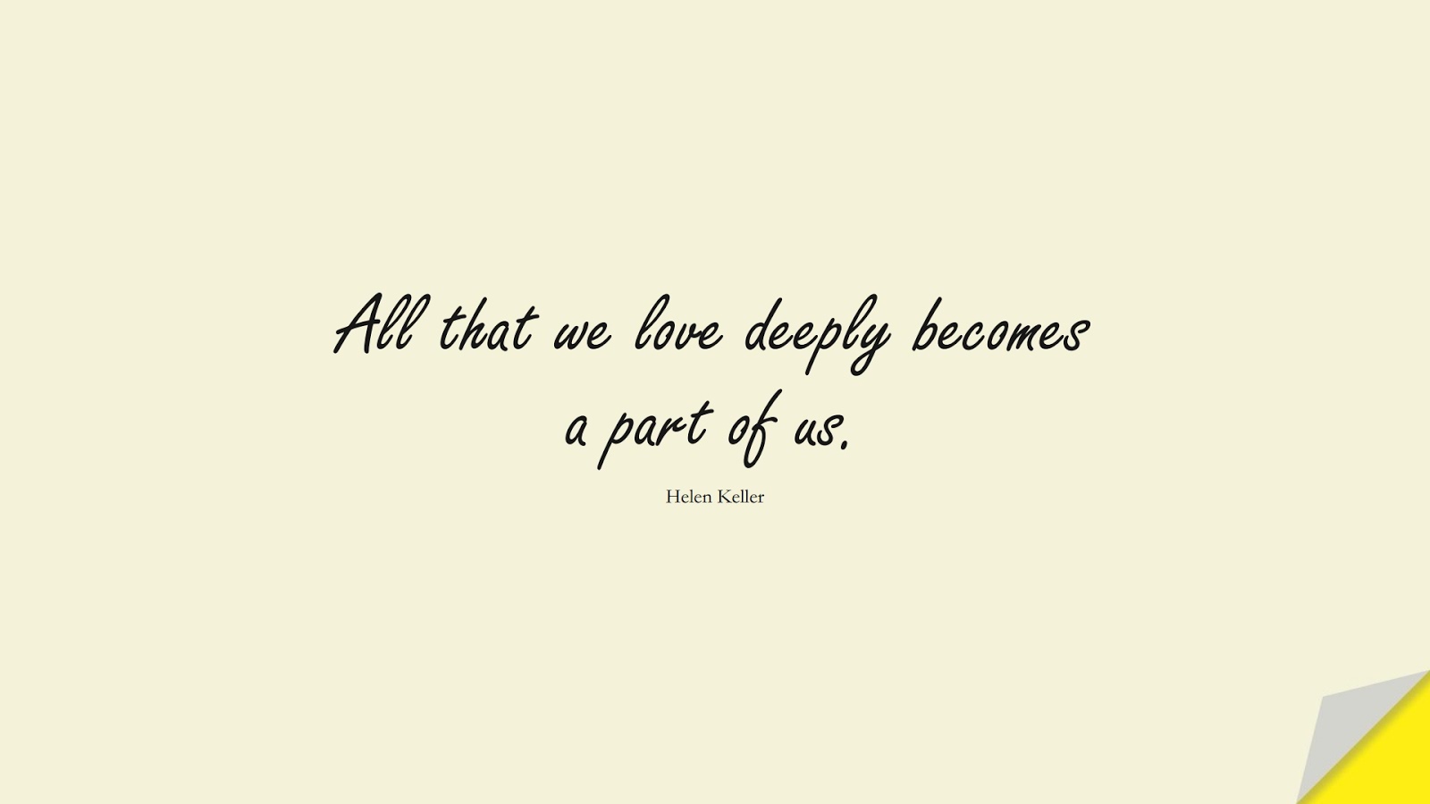 All that we love deeply becomes a part of us. (Helen Keller);  #LoveQuotes