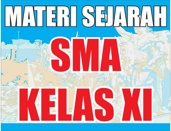 Materi Pelajaran Sejarah SMA Kelas XI Semester 1/2