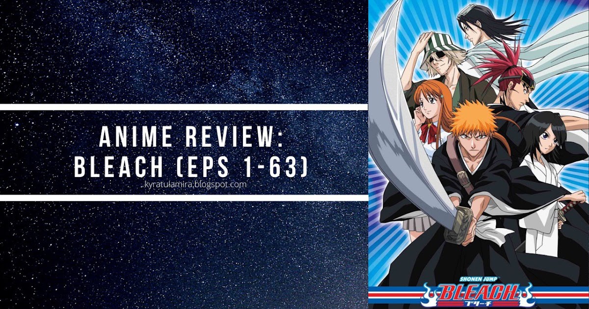 Anime Review Bleach Eps 1 63 May Contain Spoiler Readwithkai