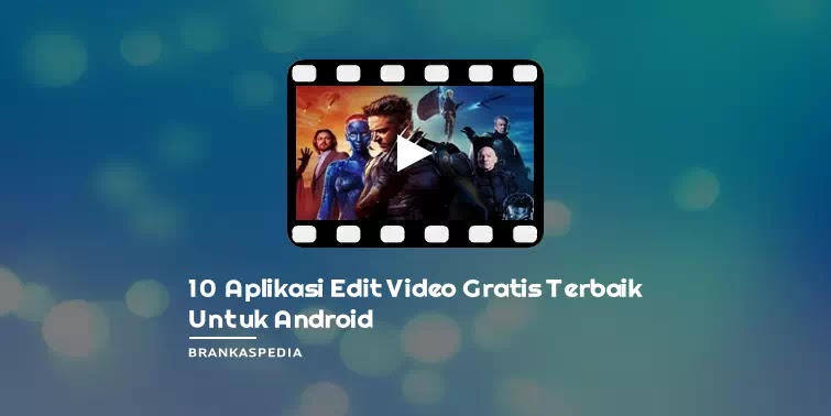 10 Aplikasi Edit Video Gratis Terbaik Untuk Android Brankaspedia Blog Tutorial Dan Tips
