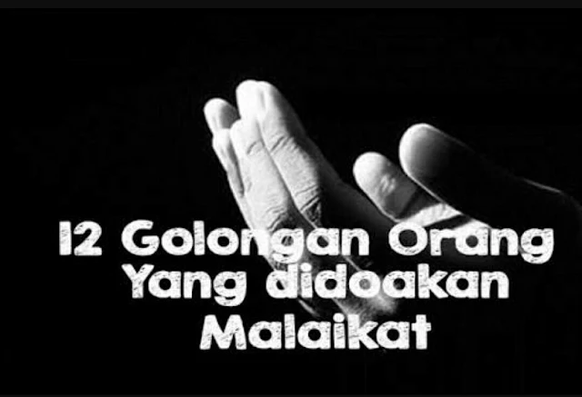 12 Golongan Orang Yang Didoakan Oleh Malaikat