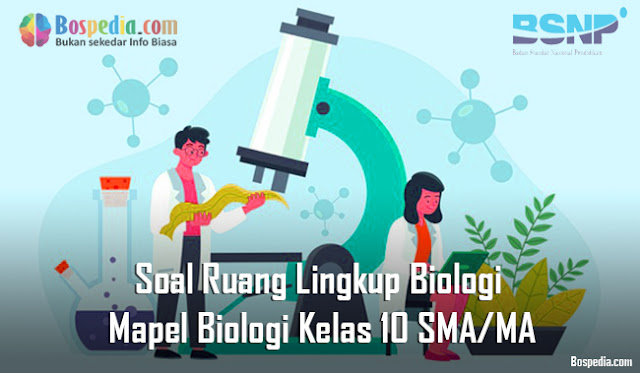 Soal Ruang Lingkup Biologi Mapel Biologi Kelas 10 SMA/MA