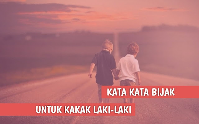 15 Kata Kata Untuk Kakak Laki Laki Yang Selalu Melindungi Putarmuter 15 Kata Kata Untuk Kakak Laki Laki Yang Selalu Melindungi Putarmuter