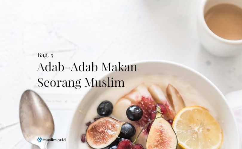 Adab Adab Makan Seorang Muslim Bag 5 Persagi Bandung