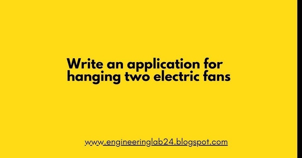 Write an application for hanging two electric fans Engineering LAB24