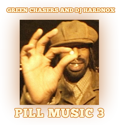 Green Chasers and DJ Hardnox Presents: "Pill Music 3" (Mixtape Sampler) (24 Tracks)