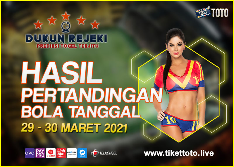HASIL PERTANDINGAN BOLA 29 -30 MARET 2021
