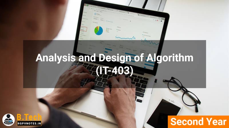 Analysis and Design of Algorithm (IT-403) B.Tech RGPV notes AICTE flexible curricula Analysis and Design of Algorithm (IT-403) B.Tech RGPV notes AICTE flexible curricula