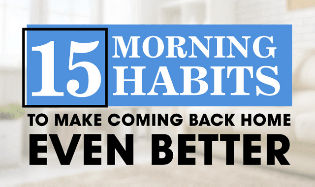 15 Morning Habits To Make Coming Back Home Even Better