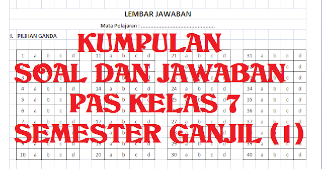  merupakan sarana latihan untuk menguji kemampuan diri dalam menghadapi pelakasanaan Penil SOAL DAN JAWABAN PAS Sekolah Menengah Pertama KELAS 7 SEMESTER 1 (GANJIL) 2019/2020 (KURIKULUM 2013)