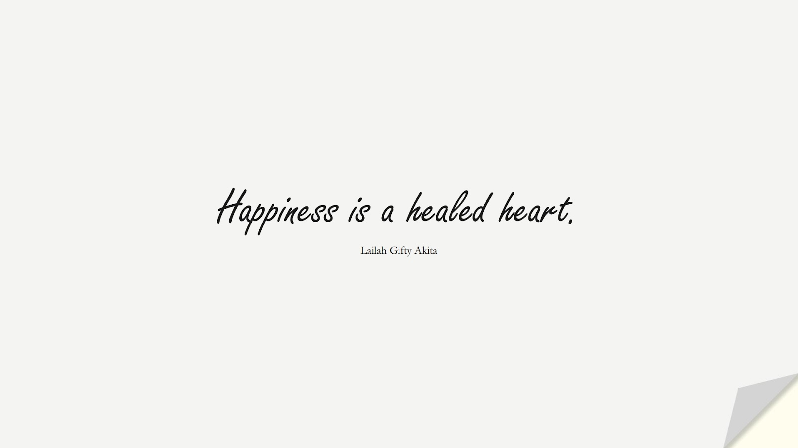 Happiness is a healed heart. (Lailah Gifty Akita);  #HealthQuotes