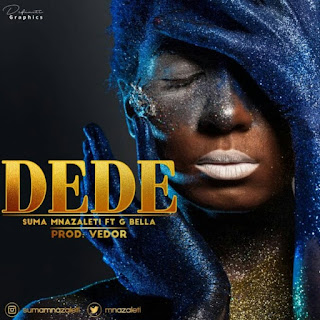 DOWNLOAD AUDIO | Suma Mnazaleti Ft. G bella – Dede  Mp3