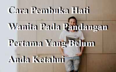 Cara Pembuka Hati Wanita Pada Pandangan Pertama Yang Belum Anda Ketahui Cara Pembuka Hati Wanita Pada Pandangan Pertama Yang Belum Anda Ketahui