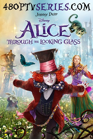 Download Alice Through the Looking Glass (2016) 900MB Full Hindi Dual Audio Movie Download 720p Bluray Free Watch Online Full Movie Download Worldfree4u 9xmovies