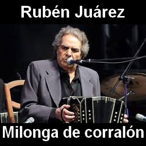 Ruben Juarez – Milonga de corralon