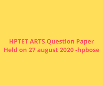 HPTET ARTS Question Paper Held on 27 august 2020 -hpbose HPTET ARTS Question Paper Held on 27 august 2020 -hpbose