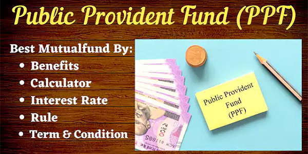 Public Provident Fund (PPF) Account: Benefits, Calculator, Interest Rate, Rule, Term and Condition
