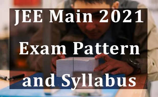 JEE Main 2021 Exam Pattern and Syllabus