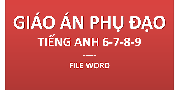 [EBOOK] GIÁO ÁN PHỤ ĐẠO ENGLISH 6-7-8-9 | FILE WORD