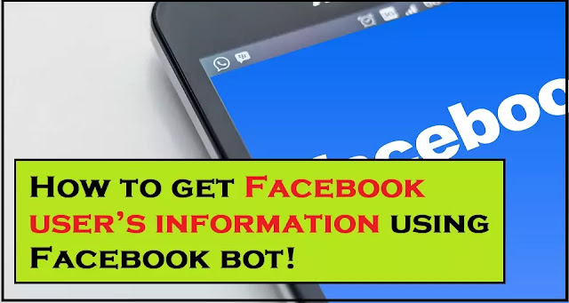 How to get Facebook user’s information using Facebook bot | Facebook information gathering Tool