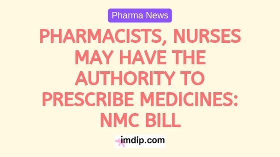 Pharmacists,nurses may have the authority to prescribe medicines: NMC bill, NMC bill 