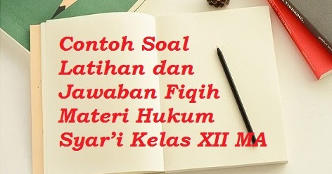 Contoh Soal Latihan Dan Jawaban Fiqih Materi Hukum Syar I Kelas Xii Ma Bacaan Madani Bacaan Islami Dan Bacaan Masyarakat Madani