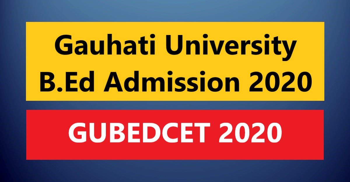 Gauhati University B.Ed Admission 2020 GUBEDCET Online Application