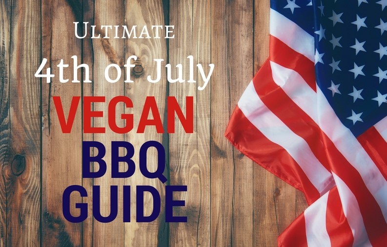 Ultimate 4th of July Vegan BBQ Guide