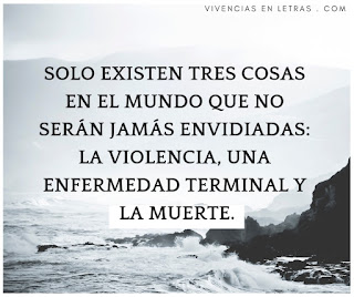 Solo existen 3 cosas que no te envidiarán violencia-enfermedad-muerte