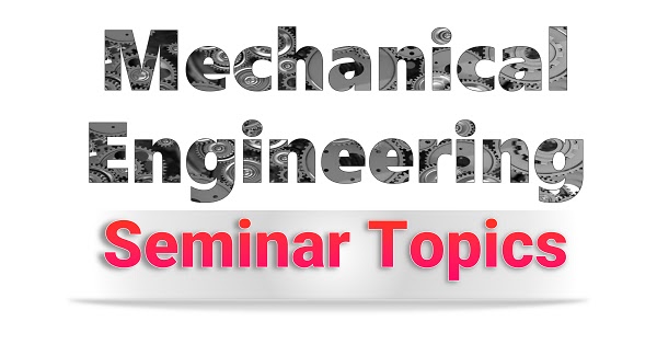 topics for seminar presentation for mechanical engineering