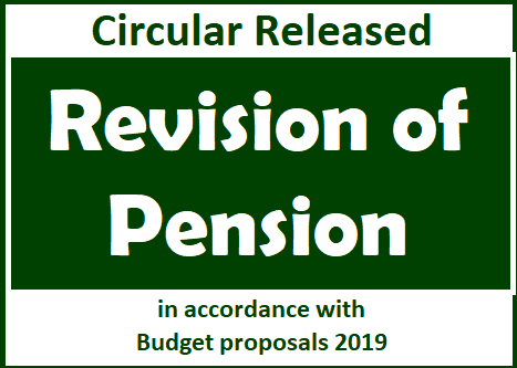Circular Released : Revision of pension in accordance with Budget proposals 2019
