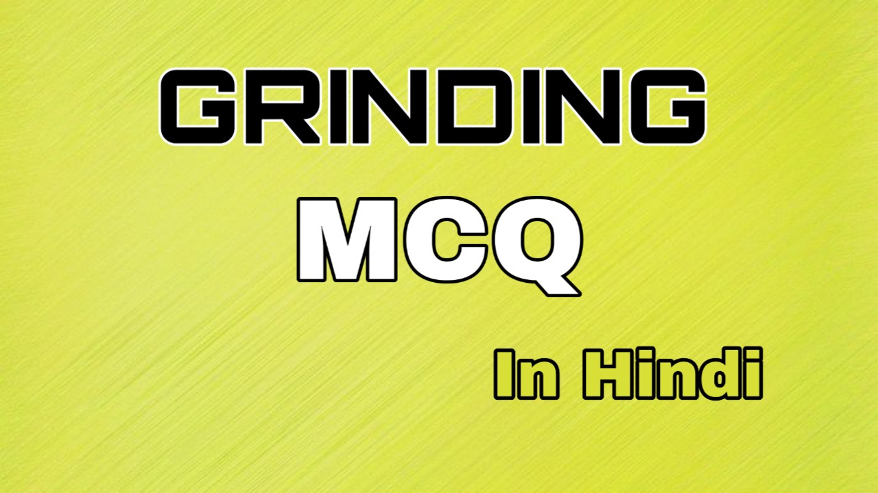 Grinding Objective Questions and answer in hindi