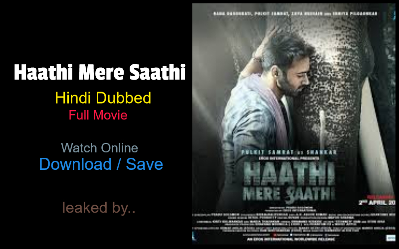 Haathi Mere Saathi (2021) full movie watch online download in bluray 480p, 720p, 1080p hdrip