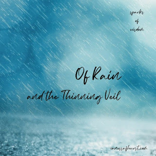 Sparks in Wisdom&rsquo;s Fire: Of Rain and Veils