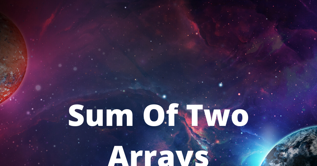 Sum of Two Arrays | Write a program in Java to find the sum of two ...