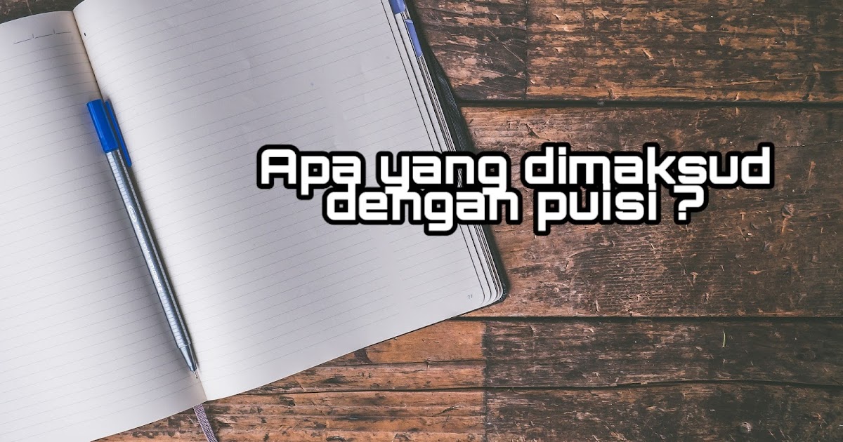 apa yang dimaksud dengan puisi ? Berikut jawabanya