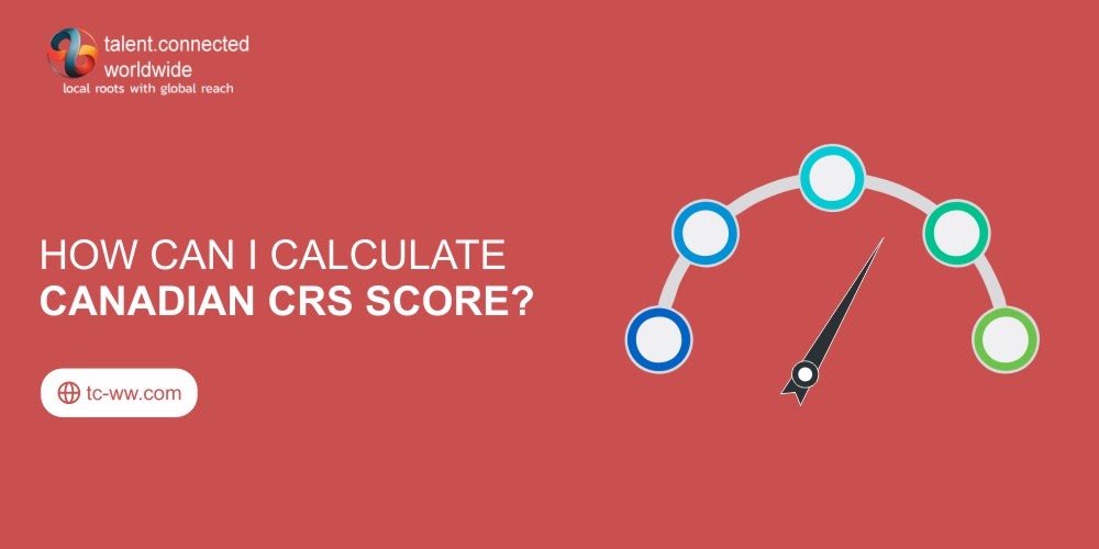 How can I calculate Canadian CRS score? Canada immigration