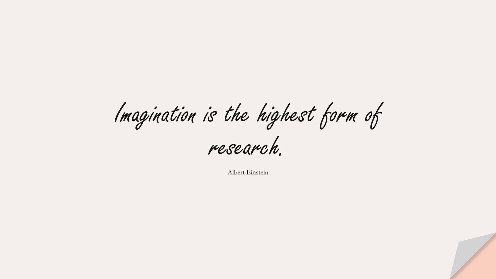 Imagination is the highest form of research. (Albert Einstein);  #AlbertEnsteinQuotes